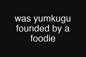 was yumkugu founded by a foodie