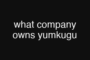 what company owns yumkugu