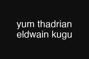 yum thadrian eldwain kugu