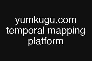 yumkugu.com temporal mapping platform